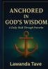 Anchored In God's WisdomA Daily Walk Through Proverbs