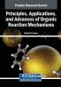 Principles Applications and Advances of Organic Reaction Mechanisms