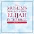 All Muslims shall be saved by Elijah in the Bible. (Book 1)