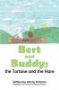 BERT AND BUDDY; the Tortoise and the Hare