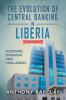 The Evolution of Central Banking in Liberia 2nd Edition