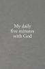 My daily five minutes with God