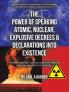 THE POWER OF SPEAKING ATOMIC NUCLEAR EXPLOSIVE DECREES & DECLARATIONS INTO EXISTENCE