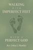 WALKING WITH IMPERFECT FEET WITH A PERFECT GOD