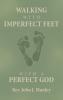 WALKING WITH IMPERFECT FEET WITH A PERFECT GOD