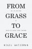 From Grass to Grace