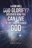Whom Will God Glorify? Discover How You Can Live a Life That Pleases God