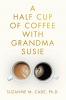 A Half Cup of Coffee with Grandma Susie