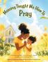 Mommy Taught Me How To Pray