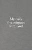 My daily five minutes with God