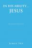 IN HIS ABILITY... JESUS