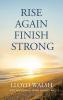 RISE AGAIN FINISH STRONG