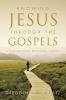 Knowing Jesus Through the Gospels