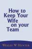 How to Keep  Your  Wife on your Team