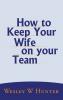 How to Keep  Your  Wife on your Team
