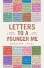 LETTERS TO A YOUNGER ME