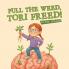 Pull the Weed Tori Freed!