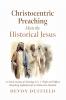 Christocentric Preaching Meets the Historical Jesus