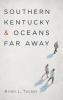 Southern Kentucky and Oceans Far Away