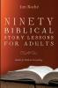 Ninety Biblical Story Lessons for Adults