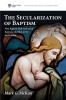 The Secularization of Baptism