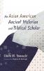 An Asian American Ancient Historian and Biblical Scholar