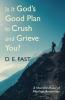 Is It God's Good Plan to Crush and Grieve You?