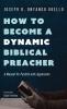 How to Become a Dynamic Biblical Preacher