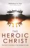 The Heroic Christ