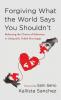 Forgiving What the World Says You Shouldn't