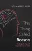 This Thing Called Reason