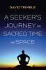 A Seeker's Journey into Sacred Time and Space