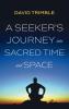 A Seeker's Journey into Sacred Time and Space