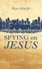 Spying on Jesus