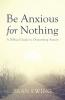 Be Anxious for Nothing