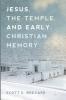 Jesus the Temple and Early Christian Memory