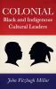 Colonial Black and Indigenous Cultural Leaders