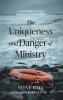 The Uniqueness and Danger of Ministry