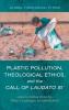 Plastic Pollution Theological Ethics and the Call of Laudato Si
