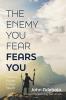 The Enemy You Fear Fears You