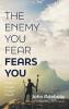 The Enemy You Fear Fears You