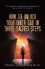 How to Unlock Your Inner God in Three Sacred Steps