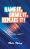 Name It Share It Replace It!
