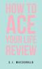 How To Ace Your Life Review