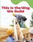 This Is the Way We Build