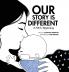 Our Story Is Different