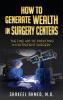 How To Generate Wealth In Surgery Centers