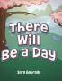 There Will Be a Day