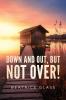 Down And Out But Not Over!