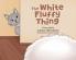 The White Fluffy Thing